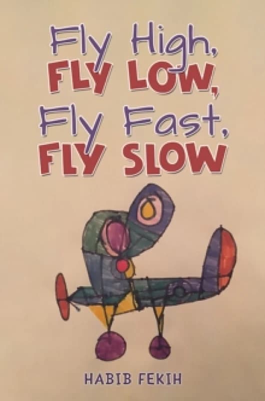 Fly High, Fly Low, Fly Fast, Fly Slow. Paperback. By Habib Fekih Books