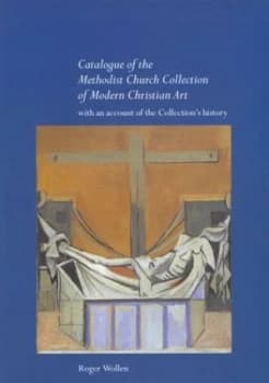 Catalogue of the Methodist Church Collection of Modern Christian Art by Roger Wollen and Methodist Church Book