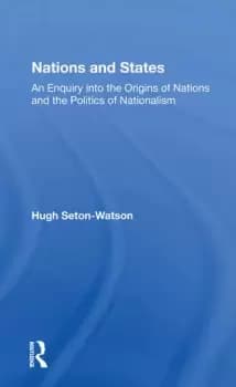 Nations And StatesAn Enquiry Into The Origins Of Nations And The Politics Of Nationalism