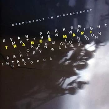Evan Parker & Matthew Wright - Trance Map and Crepuscule in Nickelsdorf CD