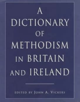 A Dictionary of Methodism in Britain and Ireland by John Vickers Book