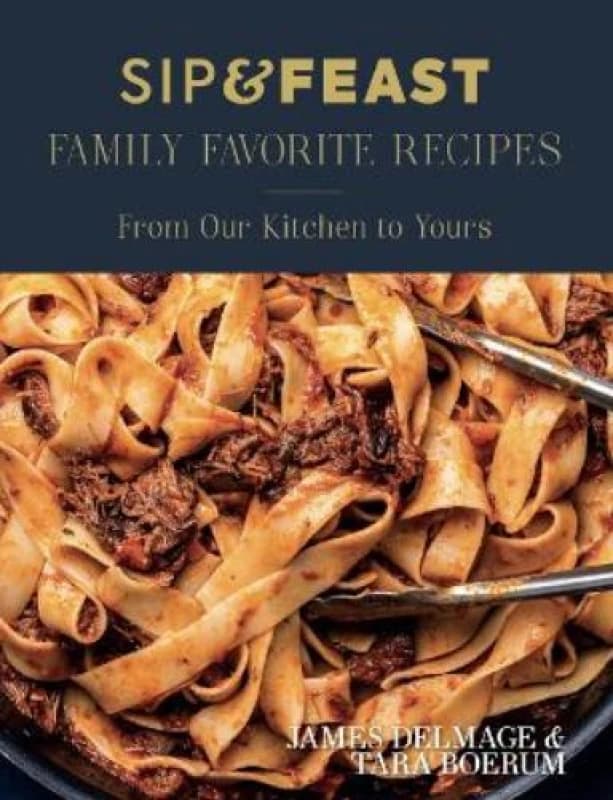 Sip & Feast: Family Favorite Recipes : From Our Kitchen to Yours Hardback