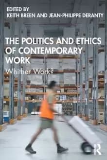 The Politics and Ethics of Contemporary Work : Whither Work?