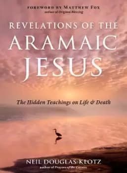 Revelations of the Aramaic Jesus by Neil Douglas-Klotz