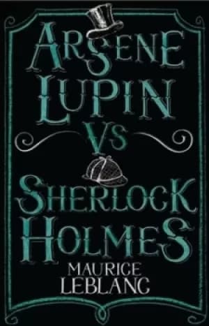Arsne Lupin vs Sherlock Holmes by Maurice Leblanc