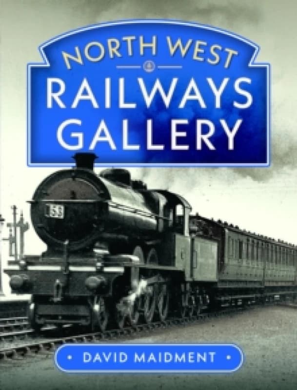 North West Railways Gallery. Hardback. By David Maidment Books