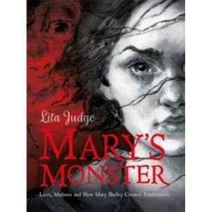 Mary's Monster : Love, Madness and How Mary Shelley Created Frankenstein