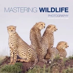 Mastering Wildlife Photography by Richard Garvey-Williams Book
