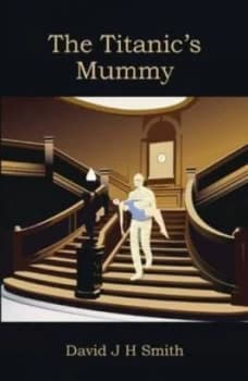 The Titanics Mummy by David J. H Smith Paperback