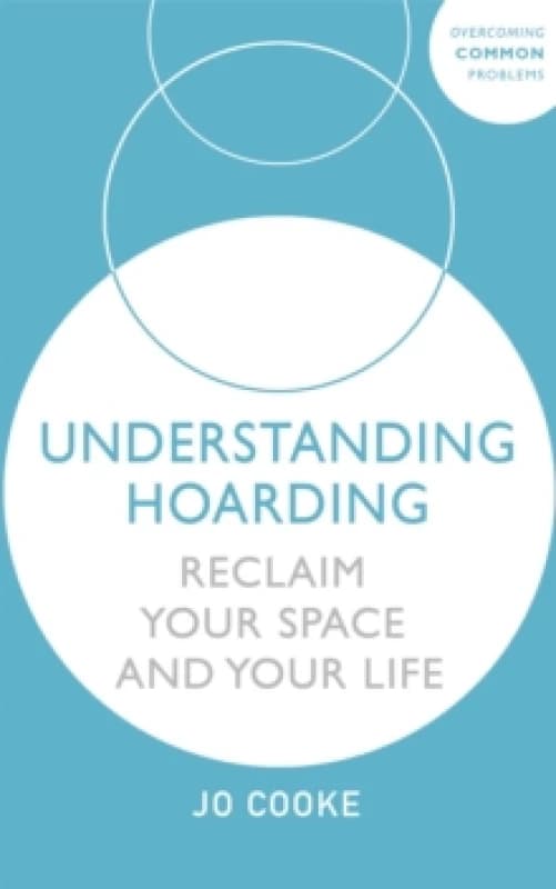 Understanding Hoarding : Reclaim your space and your life Paperback / softback