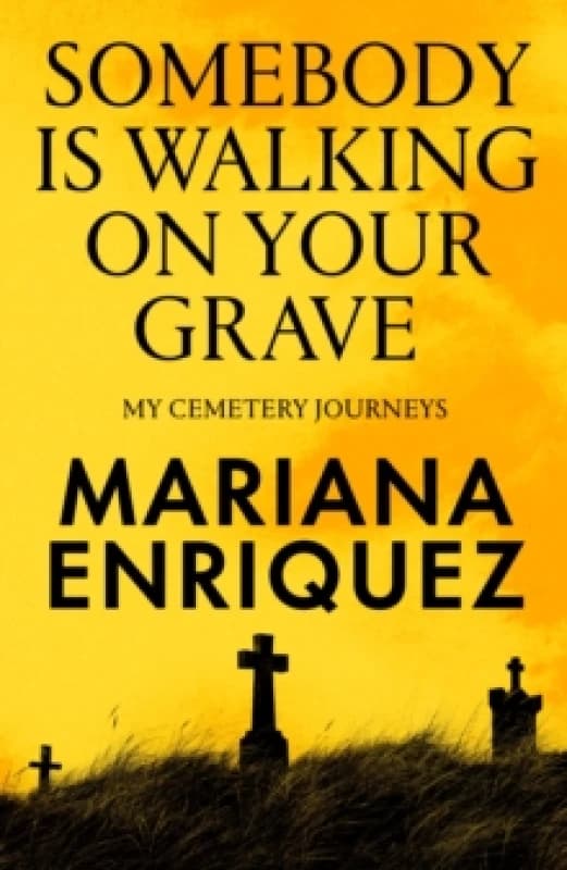 Somebody Is Walking on Your Grave : My Cemetery Journeys Hardback