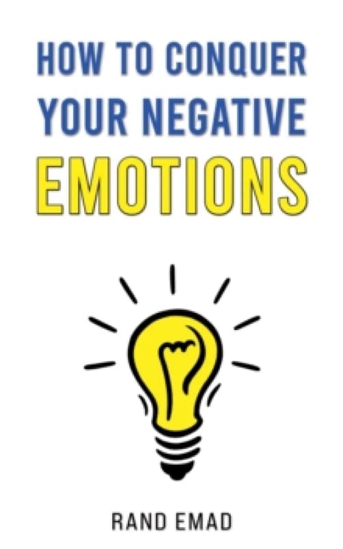 How to Conquer Your Negative Emotions. Paperback. By Rand Emad Books