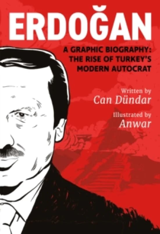 Erdogan : A Graphic Biography: The Rise of Turkey's Modern Autocrat Paperback / softback