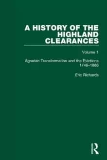 A History of the Highland Clearances : Agrarian Transformation and the Evictions 1746-1886