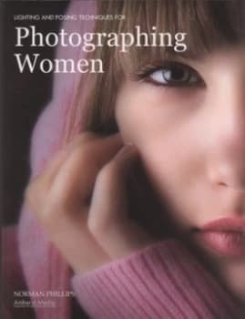 Lighting and Posing Techniques for Photographing Women by Norman Phillips Book