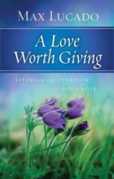 Love Worth Giving by Max B.A. M.A Lucado Hardback