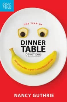 One year of dinner table devotions & discussion starters by Nancy Guthrie