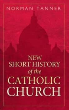 New Short History of the Catholic Church by Norman P Tanner Hardback