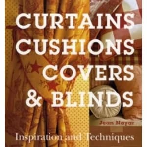 Curtains, Cushions, Covers and Blinds: Inspiration and Techniques by Jean Nayar (Hardback, 2008)