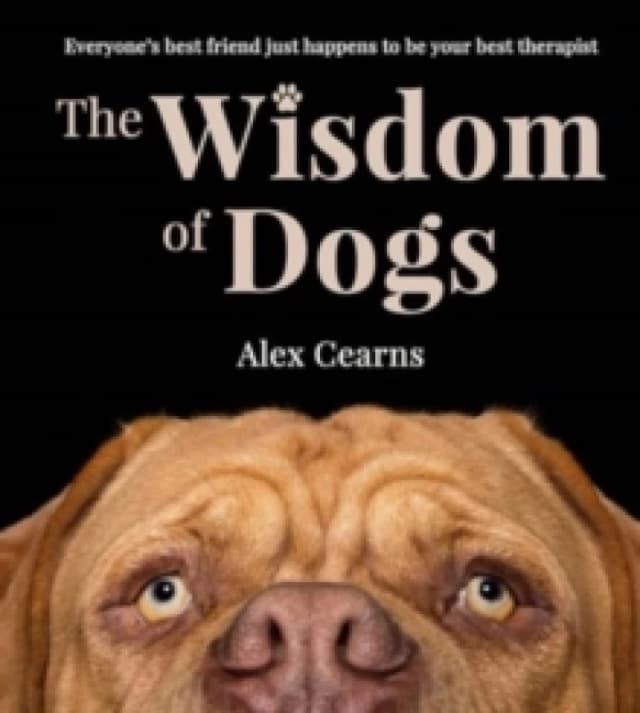 The Wisdom of Dogs. Hardback. By Alex Cearns Books