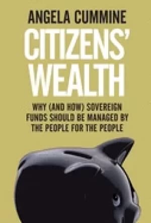 citizens wealth why sovereign funds should be managed by the people for the