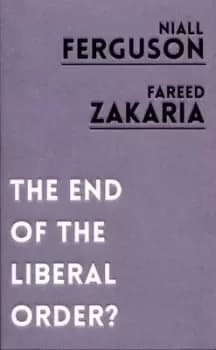The end of the liberal order? by Niall Ferguson