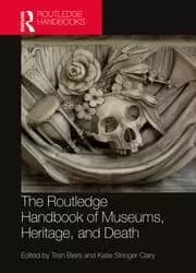 The Routledge Handbook of Museums Heritage and Death