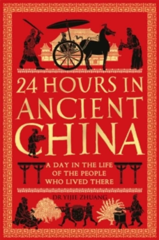 24 Hours in Ancient China : A Day in the Life of the People Who Lived There Paperback / softback