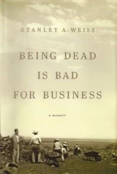 Being Dead Is Bad for Business by Stanley Weiss Hardback