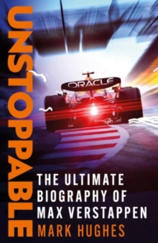 Unstoppable : The Ultimate Biography of Three-Time F1 World Champion Max Verstappen Paperback / softback