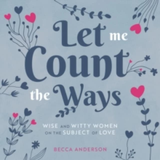 Let Me Count the Ways : Wise and Witty Women on the Subject of Love (Quotations, Affirmations) Hardback