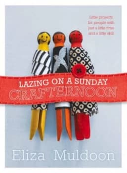 Lazing on a Sunday Crafternoon by Eliza Muldoon Book