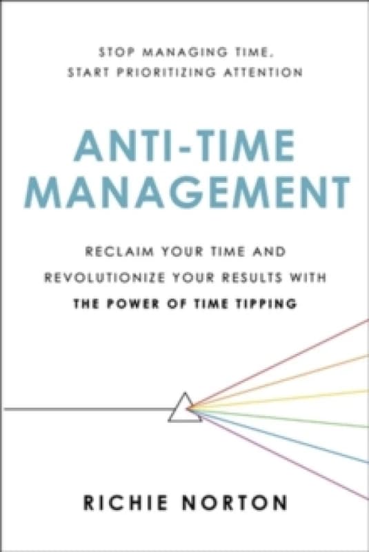 Anti-Time Management. Paperback. By Richie Norton Books