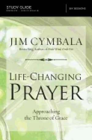 life changing prayer study guide approaching the throne of grace