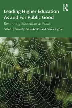 Leading Higher Education As and For Public GoodRekindling Education as Praxis