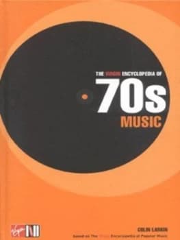 The Virgin Encyclopedia of 70s Music by Colin Larkin Hardback