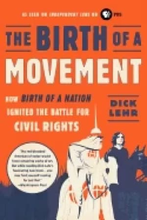 birth of a movement how birth of a nation ignited the battle for civil righ