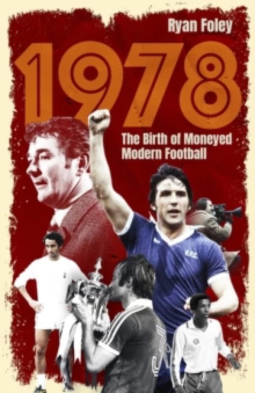 1978 : The Birth of Moneyed Modern Football Paperback / softback