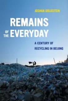 Remains of the Everyday : A Century of Recycling in Beijing