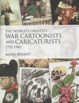 The Worlds Greatest War Cartoonists and Caricaturists 1979-1945 by Mark Bryant Hardback