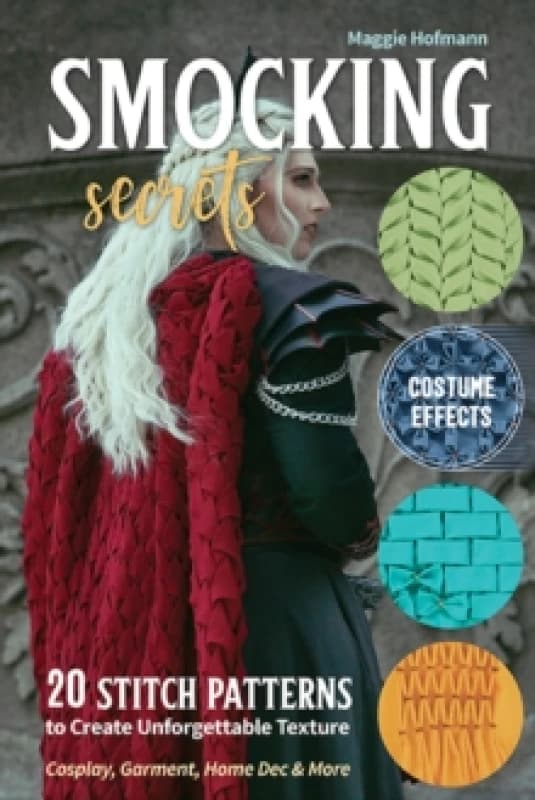 Smocking Secrets : 20 Stitch Patterns to Create Unforgettable Texture; Cosplay, Garment, Home Dec & More Paperback / softback