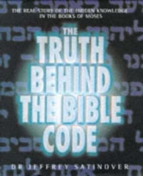 The Truth behind the Bible Code by Jeffrey Satinover Hardback