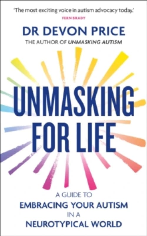 Unmasking for Life : A Guide to Embracing your Autism in a Neurotypical World Hardback