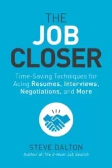 The Job Closer : Time-Saving Techniques for Acing Resumes, Interviews, Negotiations, and More