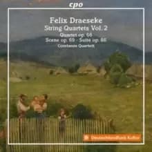 Felix Draeseke: String Quartets: Quartet Op. 66/Scene Op. 69/Suite Op. 86