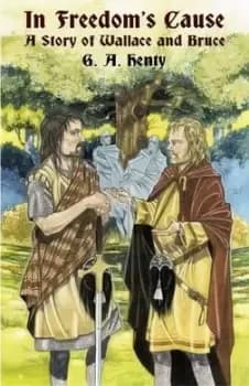 In Freedom's Cause by G. A. Henty