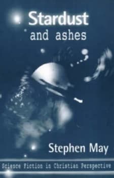 Stardust and Ashes by Stephen May and Society for Promoting Christian Knowledge Paperback