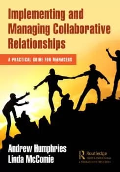 Implementing and Managing Collaborative Relationships A Practical Guide for Managers