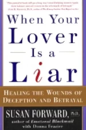 when your lover is a liar healing the wounds of deception and betrayal