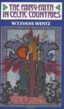 The Fairy-Faith in Celtic Countries by W. Y Evans-Wentz Paperback